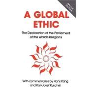 Global Ethic The Declaration of the Parliament of the World's Religions by Kng, Hans; Kuschel, Karl-Josef, 9780826406408