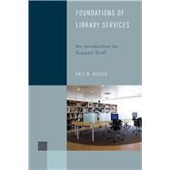 Foundations of Library Services An Introduction for Support Staff by Keeler, Hali R., 9781442256408
