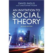 An Invitation to Social Theory by Inglis, David; Thorpe, Christopher, 9781509506408