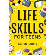 Life Skills for Teens by Karen Harris, 9781951806408