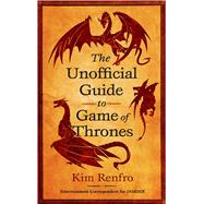The Unofficial Guide to Game of Thrones by Renfro, Kim, 9781982116408