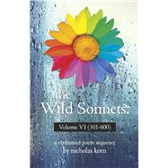 The Wild Sonnets: Volume VI (501-600) by Korn, Nicholas, 9798350926408