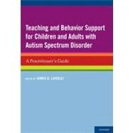 Teaching and Behavior Support for Children and Adults with Autism Spectrum Disorder A Practitioner's Guide by Luiselli, James K., 9780199736409