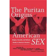 The Puritan Origins of American Sex: Religion, Sexuality, and National Identity in American Literature by Fessenden,Tracy, 9780415926409
