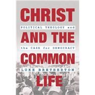 Christ and the Common Life by Bretherton, Luke, 9780802876409