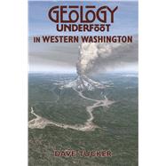 Geology Underfoot in Western Washington by Tucker, Dave, 9780878426409