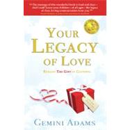 Your Legacy of Love : Realise the Gift in Goodbye by Adams, Gemini, 9780984286409