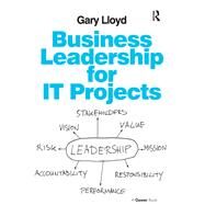 Business Leadership for IT Projects by Lloyd,Gary, 9781138246409