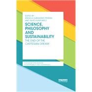 Science, Philosophy and Sustainability: The End of the Cartesian dream by Pereira; Angela Guimaraes, 9781138796409