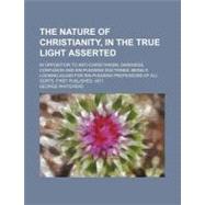 The Nature of Christianity, in the True Light Asserted by Whitehead, George, 9781154466409