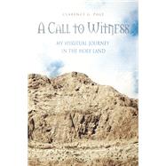A Call to Witness: My Spiritual Journey in the Holy Land by Page, Clarence, 9781456896409