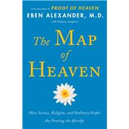The Map of Heaven How Science, Religion, and Ordinary People Are Proving the Afterlife by Alexander, Eben; Tompkins, Ptolemy, 9781476766409