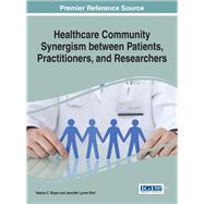 Healthcare Community Synergism Between Patients, Practitioners, and Researchers by Bryan, Valerie C., 9781522506409