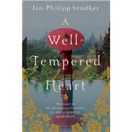A Well-tempered Heart A Novel by SENDKER, JAN-PHILIPP, 9781590516409