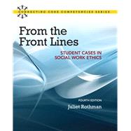 From the Front Lines Student Cases in Social Work Ethics by Rothman, Juliet C., 9780205866410