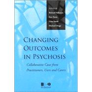 Changing Outcomes in Psychosis Collaborative Cases from Practitioners, Users and Carers by Velleman, Richard; Davis, Eric; Smith, Gina; Drage, Michael, 9781405126410