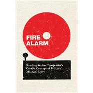 Fire Alarm Reading Walter Benjamin's 'On the Concept of History' by Lowy, Michael; Turner, Chris, 9781784786410
