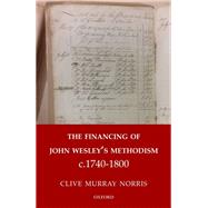 The Financing of John Wesley's Methodism c.1740-1800 by Norris, Clive, 9780198796411