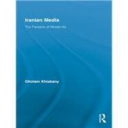 Iranian Media: The Paradox of Modernity by Khiabany, Gholam, 9780203876411