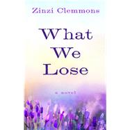 What We Lose by Clemmons, Zinzi, 9781432846411