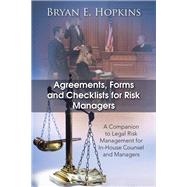 Agreements, Forms and Checklists for Risk Managers: A Companion to Legal Risk Management for In-house Counsel and Managers by Hopkins, Bryan E., 9781482896411