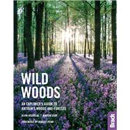 Wild Woods An Explorer's Guide to Britain's Woods and Forests by Nicholas, Alvin; Cray, Martin, 9781784776411