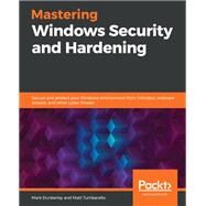 Mastering Windows Security and Hardening by Mark Dunkerley; Matt Tumbarello, 9781839216411