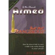 Is the Church Armed but Not Dangerous? : How His Beloved Bride Becomes a Battle-Ready Warrior Through Six Prayer Principles by Butler, Jeff, 9781886296411