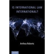 Is International Law International? by Roberts, Anthea; Koskenniemi, Martti, 9780190696412