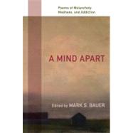 A Mind Apart Poems of Melancholy, Madness, and Addiction by Bauer, Mark S, 9780195336412
