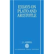 Essays on Plato and Aristotle by Ackrill, J. L., 9780198236412