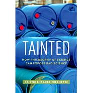 Tainted How Philosophy of Science Can Expose Bad Science by Shrader-Frechette, Kristin, 9780199396412