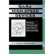 GaAs High-Speed Devices Physics, Technology, and Circuit Applications by Chang, C. Y.; Kai, Francis, 9780471856412