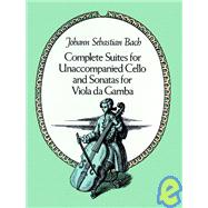 Complete Suites for Unaccompanied Cello and Sonatas for Viola Da Gamba by Bach, Johann Sebastian, 9780486256412