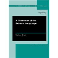 A Grammar of the Seneca Language by Chafe, Wallace; Austin, Alberta (COL); Bardeau, Phyllis (COL); Biscup, Marie (COL); Button, Leroy (COL), 9780520286412