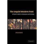 The Unquiet Western Front: Britain's Role in Literature and History by Brian Bond, 9780521036412