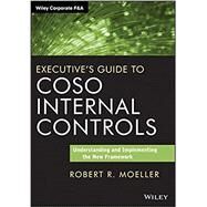 Executive's Guide to COSO Internal Controls Understanding and Implementing the New Framework by Moeller, Robert R., 9781118626412