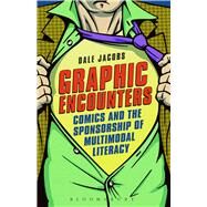 Graphic Encounters Comics and the Sponsorship of Multimodal Literacy by Jacobs, Dale, 9781441126412