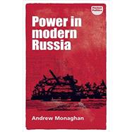 Power in modern Russia Strategy and mobilisation by Monaghan, Andrew, 9781526126412