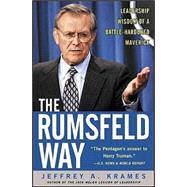 The Rumsfeld Way: The Leadership Wisdom of a Battle-Hardened Maverick by Krames, Jeffrey A., 9780071406413