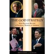 The God Strategy How Religion Became a Political Weapon in America by Domke, David; Coe, Kevin, 9780195326413