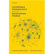 Accessible Technology and the Developing World by Stein, Michael Ashley; Lazar, Jonathan, 9780198846413