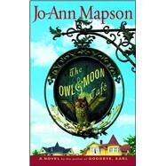 The Owl & Moon Cafe A Novel by Mapson, Jo-Ann, 9780743266413