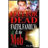 Left for Dead - Faith, Family, & the Mob by Jensen, R. K.; Hunt, Jane; Mansfield, Dennis, 9780976396413