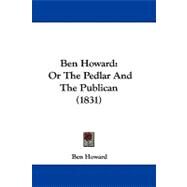 Ben Howard : Or the Pedlar and the Publican (1831) by Howard, Ben, 9781104066413