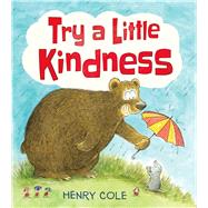 Try a Little Kindness A Guide to Being Better by Cole, Henry; Cole, Henry, 9781338256413