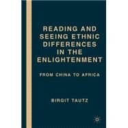 Reading and Seeing Ethnic Differences in the Enlightenment From China to Africa by Tautz, Birgit, 9781403976413