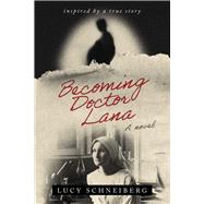 Becoming Doctor Lana Inspired by a true story by Schneiberg, Lucy, 9798350946413