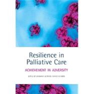 Resilience in Palliative Care Achievement in Adversity by Monroe, Barbara; Oliviere, David, 9780199206414