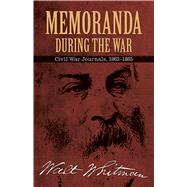 Memoranda During the War Civil War Journals, 1863-1865 by Whitman, Walt; Blaisdell, Bob, 9780486476414